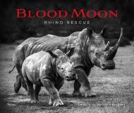 Blood Moon: Rescuing the Rhino Dereck Joubert, Beverly Joubert