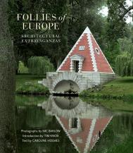 Follies of Europe: Architectural Extravaganzas Caroline Holmes, Nicholas Barlow, Tim Knox