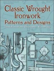 Classic Wrought Ironwork Patterns and Designs Tunstall Small, Christopher Woodbridge