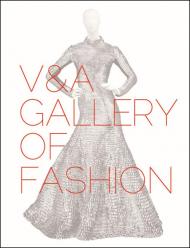 V&A Gallery of Fashion: Revised Edition Claire Wilcox & Jenny Lister
