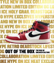 Out of the Box: The Rise of Sneaker Culture Introduction by Bobbito Garcia, Author Elizabeth Semmelhack, Foreword by Emanuele Lepri and Pauline Willis, Contributions by Tinker Hatfield