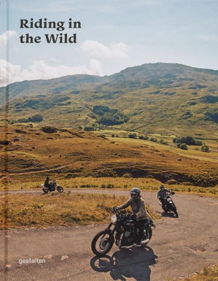 книга Riding in the Wild: Motorcycle Adventures Off and on the Roads, автор: gestalten & Jordan Gibbons