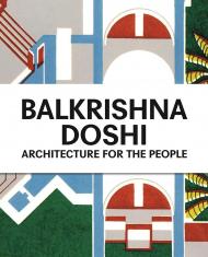 Balkrishna Doshi: Architecture for the People Mateo Kries, Jolanthe Kugler, Khushnu Panthaki Hoof