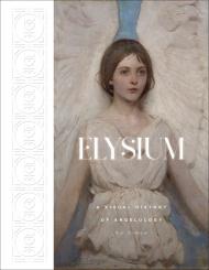 Elysium: A Visual History of Angelology  Ed Simon