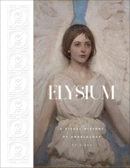 книга Elysium: A Visual History of Angelology , автор: Ed Simon