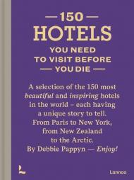 150 Hotels You Need to Visit before You Die Debbie Pappyn