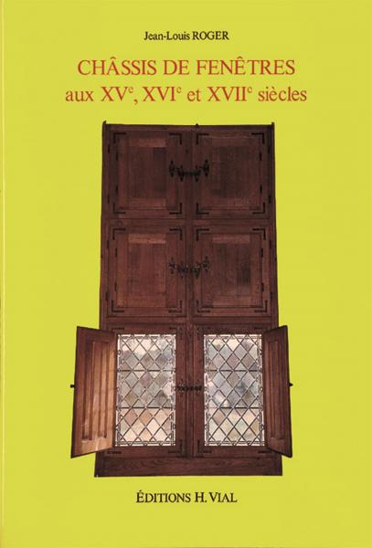 книга Chassis de Fenetres aux XVe, XVIe та XVIIe siecles, автор: Jean-Louis Roger