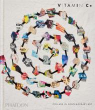 Vitamin C+: Collage in Contemporary Art, автор: Phaidon Editors, Yuval Etgar