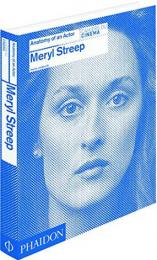 Meryl Streep: Anatomy of an Actor Karina Longworth