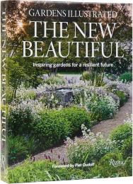 Gardens Illustrated: The New Beautiful: Inspiring Gardens for a Resilient Future Author The Editors Of Gardens Illustrated, Foreword by Piet Oudolf, Introduction by Stephanie Mahon