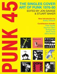 Punk 45: The Singles Cover Art of Punk 1976-80 Edited by Jon Savage and Stuart Baker with a new introduction by Bobbie Gillespie