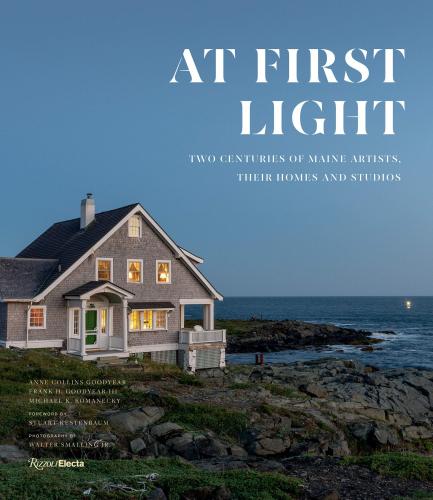 книга At First Light: Two Centuries of Maine Artists, Their Homes and Studios, автор: Anne Collins Goodyear, Frank H. Goodyear III, Michael K. Komanecky, Foreword by Stuart Kestenbaum, Photographs by Walter Smalling