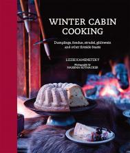 Winter Cabin Cooking: Dumplings, Fondue, Gluhwein та інші Fireside Feasts Lizzie Kamenetzky