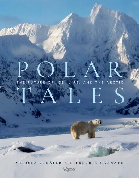 книга Polar Tales: The Future of Ice, Life, and the Arctic, автор: Fredrik Granath and Melissa Schaefer