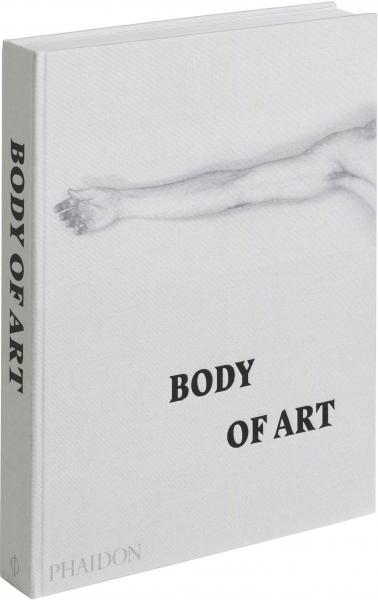 книга Body of Art, автор: Phaidon Editors, Rebecca Morrill, Josephine New