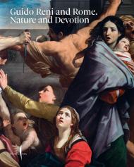 Guido Reni and Rome: Nature and Devotion Francesca Cappelletti, Guido Reni, Daniele Benati