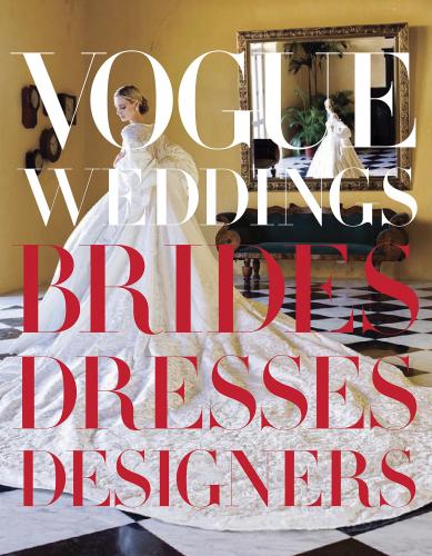 книга Vogue Weddings: Brides, Dresses, Designers, автор: Hamish Bowles, Vera Wang