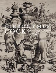Hieronymus Cock: The Renaissance in Print, автор: Joris Van Grieken, Ger Luijten, Jan Van Der Stock