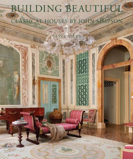 книга Building Beautiful: Classical Houses by John Simpson, автор: Author Clive Aslet, Foreword by John Simpson