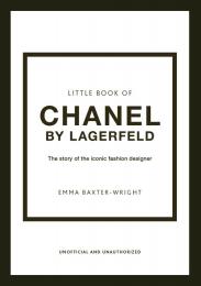 Little Book of Chanel by Lagerfeld: The Story of the Iconic Fashion Designer Emma Baxter-Wright
