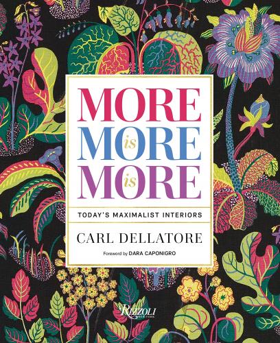 книга More is More is More: Today's Maximalist Interiors, автор: Carl Dellatore