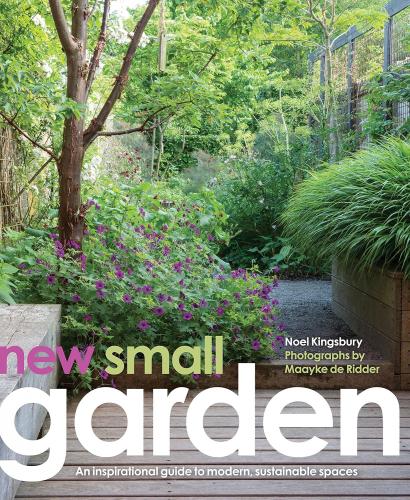 книга New Small Garden: Contemporary principles, planting and practice, автор: Noel Kingsbury, Maayke de Ridder