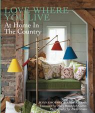 Love Where You Live: Вдома в Country Written by Joan Osofsky and Abby Adams, Foreword by Mary Randolph Carter, Photographed by John Gruen