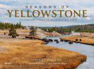 Seasons of Yellowstone: Yellowstone and Grand Teton National Parks, автор: Photographs by Thomas D. Mangelsen, Text by Todd Wilkinson, Foreword by Jane Goodall