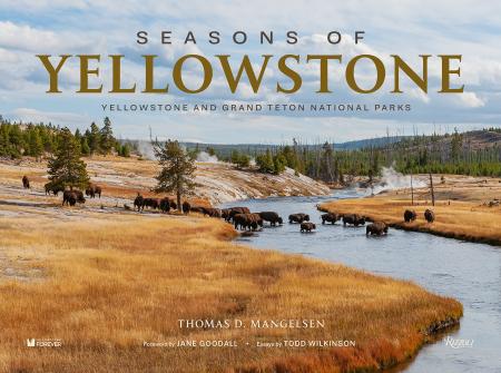 книга Seasons of Yellowstone: Yellowstone and Grand Teton National Parks, автор: Photographs by Thomas D. Mangelsen, Text by Todd Wilkinson, Foreword by Jane Goodall