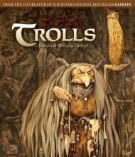 Trolls: Paintings and Portraits Brian Froud, Wendy Froud