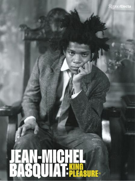 книга Jean-Michel Basquiat: King Pleasure©, автор: Text by Lisane Basquiat and Jeanine Heriveaux and Nora Fitzpatrick and Ileen Gallagher