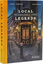 Local Legends: The Hidden Pubs of London Horst A. Friedrichs, John Warland