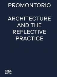 Promontorio: Architecture and the Reflective Practice, автор: Gerrit Confurius, Nuno Cera, Kenneth Frampton, Rafael Magrou, Yehuda Safran, Diogo Seixas Lopes, André Tavares, Ana Vaz Milheiro