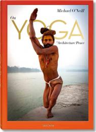 Michael O'Neill. On Yoga: The Architecture of Peace, автор: Michael O'Neill, H.H. Swami Chidanand Saraswatiji, Eddie Stern