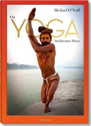 книга Michael O'Neill. On Yoga: The Architecture of Peace, автор: Michael O'Neill, H.H. Swami Chidanand Saraswatiji, Eddie Stern