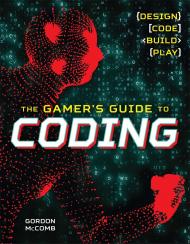 Gamer's Guide to Coding: Design, Code, Build, Play Gordon McComb