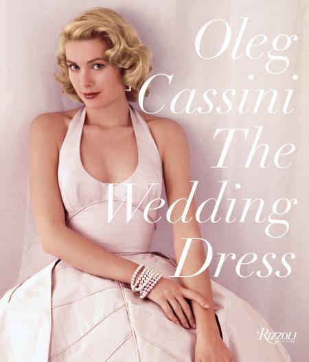 книга The Wedding Dress: Newly Revised and Updated Collector's Edition, автор: Author Oleg Cassini, Foreword by Liz Smith