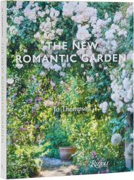 The New Romantic Garden: Classic Inspiration, Modern Mood Jo Thompson