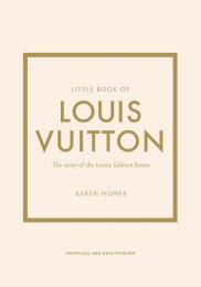 Little Book of Louis Vuitton: The Story of the Iconic Fashion House Karen Homer