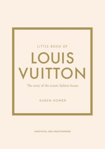 книга Little Book of Louis Vuitton: The Story of the Iconic Fashion House, автор: Karen Homer