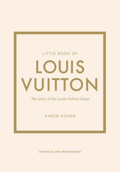 книга Little Book of Louis Vuitton: The Story of the Iconic Fashion House, автор: Karen Homer