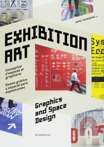 книга Exhibition Art: Graphics and Space Design, автор: Wang Shaoqiang