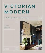 Victorian Modern: A Design Bible for the Victorian Home Jo Leevers, Rachael Smith