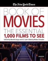 The New York Times Book of Movies: The Essential 1,000 Films to See Edited by Wallace Schroeder, Selected by A.O. Scott and Manohla Dargis