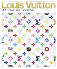 Louis Vuitton: Art, Fashion and Architecture, автор: Louis Vuitton, Marc Jacobs