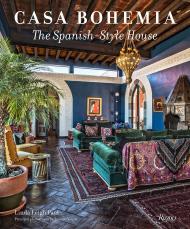 Casa Bohemia: The Spanish-Style House, автор: Linda Leigh Paul, Photographs by Ricardo Vidargas