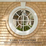 New Classicists - Lyric Architecture: Selected Works of John Malick & Associates John Malick