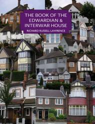 The Book of the Edwardian and Inter-war House Richard Russell Lawrence