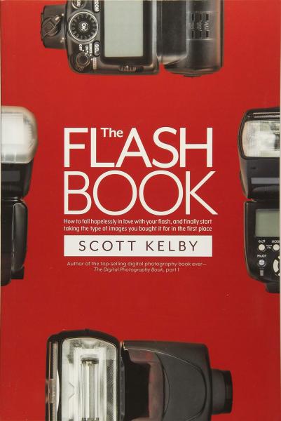 книга The Flash Book: How to Fall Hopelessly in Love with Your Flash, и Finally Start Taking the Type of Images You Bought It for in the First Place, автор: Scott Kelby