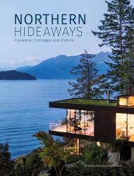 Northern Hideaways: Canadian Cottages and Cabins, автор: 